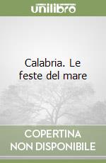 Calabria. Le feste del mare libro