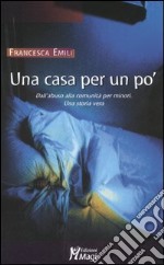 Una casa per un po'. Dall'abuso alla comunità per minori. Una storia vera libro