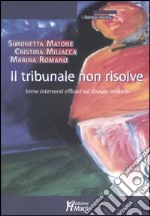 Il tribunale non risolve. Verso interventi efficaci sul disagio minorile libro