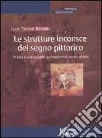 Le strutture inconsce del segno pittorico. Pittura e psicoanalisi, surrealismo e semio-analisi libro