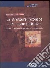 Le strutture inconsce del segno pittorico. Pittura e psicoanalisi, surrealismo e semio-analisi libro