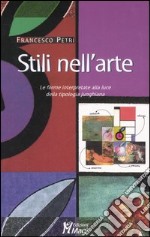 Stili nell'arte. Le forme interpretate alla luce della tipologia junghiana. Ediz. illustrata