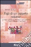 Figli di un tappeto volante. Strumenti e percorsi per affrontare in classe l'adozione e situazioni familiari non tradizionali libro di Giorgi Simona