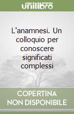 L'anamnesi. Un colloquio per conoscere significati complessi