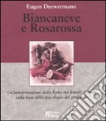 Biancaneve e Rosarossa. Un'interpretazione della fiaba dei fratelli Grimm sulla base della psicologia del profondo libro