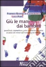 Giù le mani dai bambini. Iperattività, depressione e altre «moderne» malattie: la salute dei minori e il marketing del farmaco libro