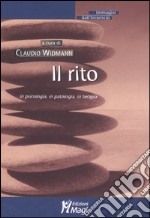 Il rito. In psicologia, in patologia, in terapia libro