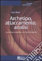 Archetipo, attaccamento, analisi. La psicologia junghiana e la mente emergente libro