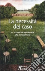 La necessità del caso. La sincronicità negli incontri che ci trasformano libro