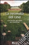 La necessità del caso. La sincronicità negli incontri che ci trasformano libro di Vézina Jean-François