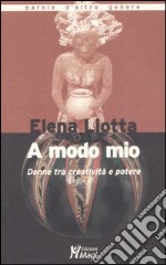 A modo mio. Donne tra creatività e potere libro