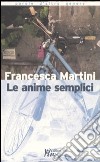 Le anime semplici libro di Martini Francesca