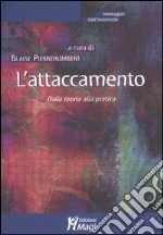 L'attaccamento. Dalla teoria alla pratica libro