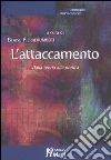 L'attaccamento. Dalla teoria alla pratica libro