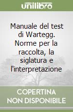 Manuale del test di Wartegg. Norme per la raccolta, la siglatura e l'interpretazione