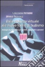 Dalla violenza virtuale alle nuove forme di bullismo. Strategie di prevenzione per genitori, insegnanti e operatori libro