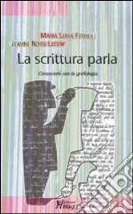 La scrittura parla. Conoscersi con la grafologia libro