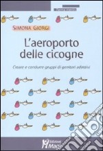 L'aeroporto delle cicogne. Creare e condurre gruppi di genitori adottivi libro