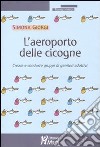 L'aeroporto delle cicogne. Creare e condurre gruppi di genitori adottivi libro