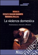 La violenza domestica. Testimonianze, interventi, riflessioni