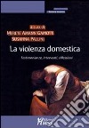 La violenza domestica. Testimonianze, interventi, riflessioni libro