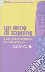 Un anno di zapping. Guida critica all'offerta televisiva italiana (2007-2008) libro