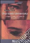 Una storia tormentata. Il desiderio di maternità e di paternità nelle coppie sterili libro di Binetti P. (cur.)