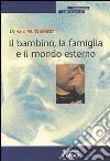 Il bambino, la famiglia e il mondo esterno libro