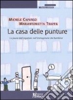 La casa delle punture. La paura dell'ospedale nell'immaginario del bambino libro