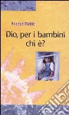 Dio, per i bambini chi è? libro