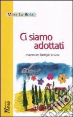 Ci siamo adottati, ovvero tre famiglie in una libro