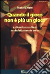 Quando il gioco non è più un gioco e diventa un affare maledettamente serio libro di Binetti Paola