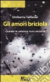 Gli amori briciola. Quando le relazioni sono asciutte libro di Telfener Umberta