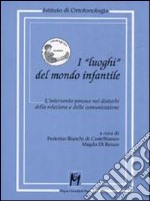 I «luoghi» del mondo infantile. L'intervento precoce nei disturbi della relazione e della comunicazione libro