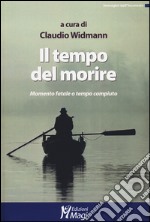 Il tempo del morire. Momento fatale o tempo compiuto libro