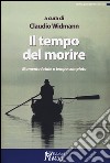 Il tempo del morire. Momento fatale o tempo compiuto libro di Widmann C. (cur.)