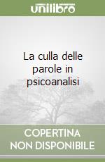 La culla delle parole in psicoanalisi libro