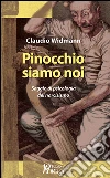 Pinocchio siamo noi. Saggio di psicologia del narcisismo libro di Widmann Claudio