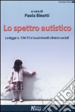 Lo spettro autistico. La legge n. 134/15 e i suoi risvolti clinici e sociali libro