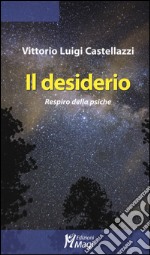 Il desiderio. Respiro della psiche libro