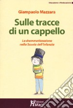 Sulle tracce di un cappello. La drammatizzazione nella Scuola dell'infanzia libro