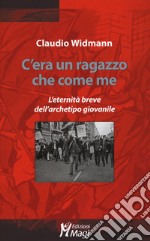 C'era un ragazzo che come me. L'eternità breve dell'archetipo giovanile libro