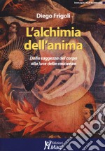 L'alchimia dell'anima. Dalla saggezza del corpo alla luce della coscienza libro