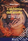 L'alchimia dell'anima. Dalla saggezza del corpo alla luce della coscienza libro di Frigoli Diego