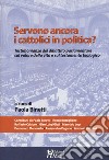 Servono ancora i cattolici in politica? Testimonianze del dibattito parlamentare sul valore della vita e sul testamento biologico libro di Binetti P. (cur.)