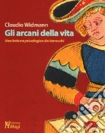 Gli arcani della vita. Una lettura psicologica dei tarocchi libro