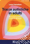 Tracce autistiche in adulti. Ricerca psicoanalitica e proposte di terapia libro