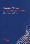 Il guaritore ferito. Mito e misteri della cura libro di Mondo Riccardo