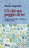 C'è chi sta peggio di te! Viaggio tra proverbi e massime su quattroruote libro di Argentin Ileana