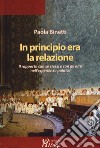 In principio era la relazione. Il rapporto con se stessi e con gli altri nell'esperienza politica libro di Binetti Paola